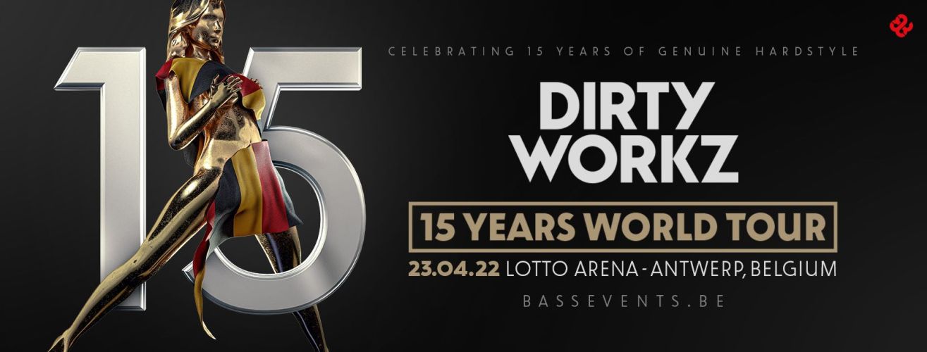 15 Years Dirty Workz | 23.04.22 - Lotto Arena - Antwerp (BE)